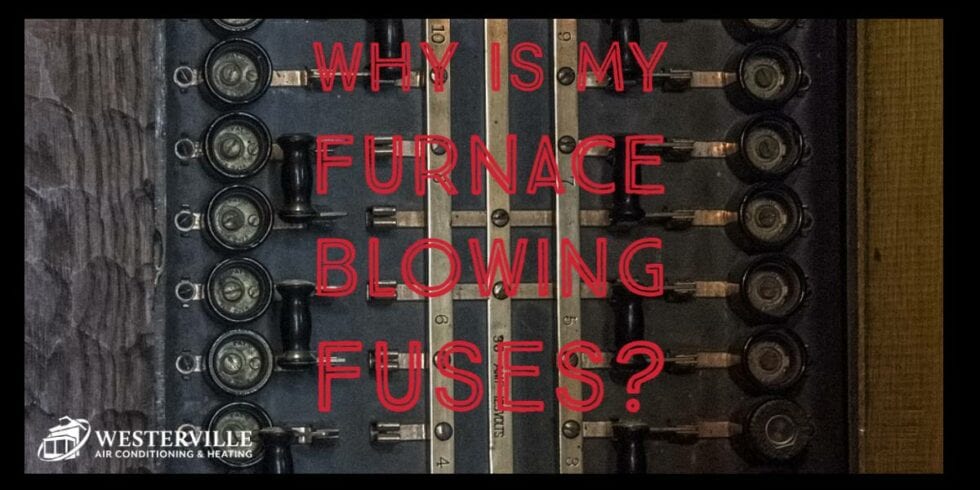 Why Does My Furnace Keep Blowing Fuses? | Westerville Air Conditioning Why Do My Ac Fuses Keep Blowing