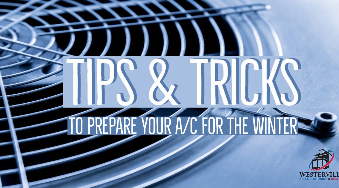 Tips & Tricks to Prepare Your A/C for the Winter