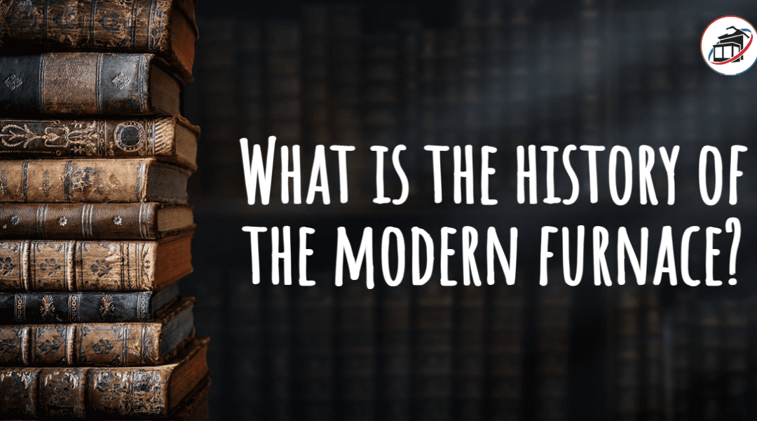 What Is the History of the Modern Furnace?