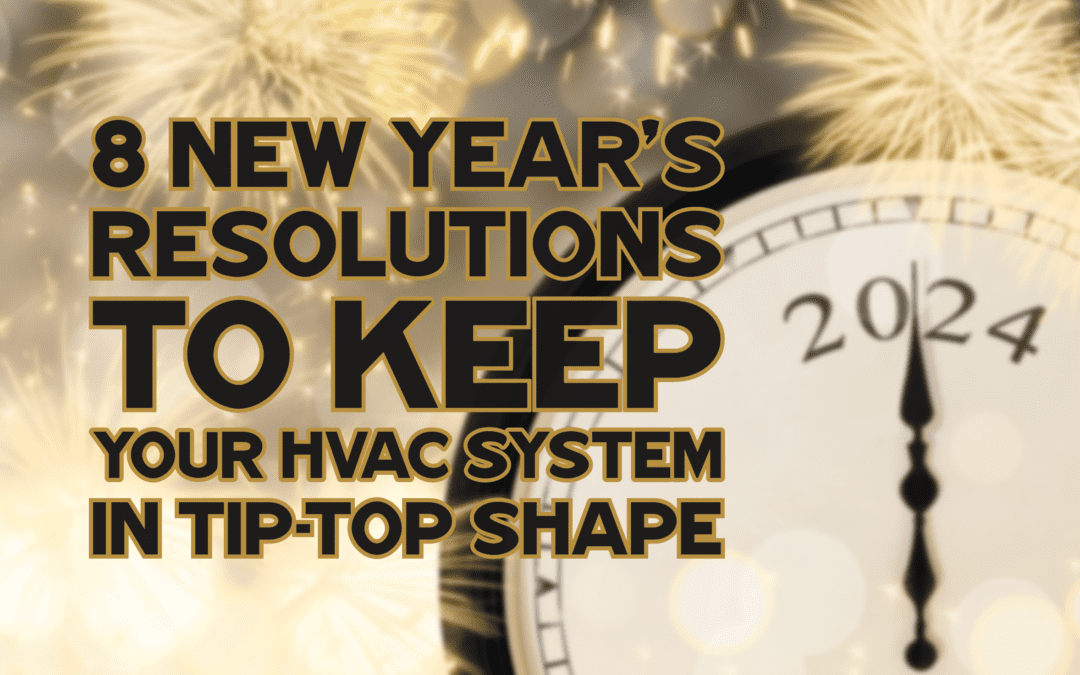 8 NEW YEAR’S RESOLUTIONS FOR YOUR HVAC SYSTEM  