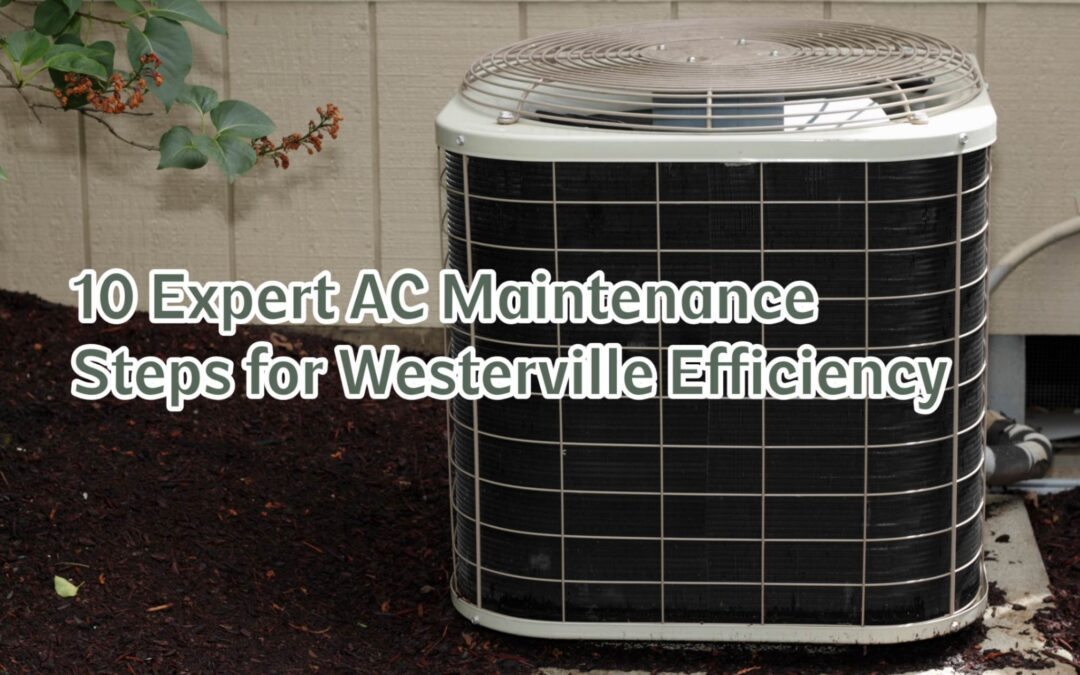 10 Expert AC Maintenance Steps for Westerville Efficiency